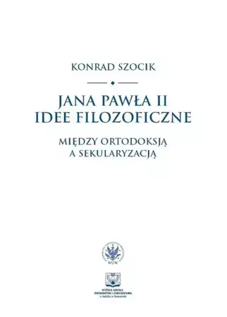 eBook Jana Pawła II idee filozoficzne - Konrad Szocik