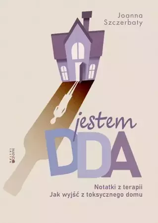 eBook Jestem DDA Notatki z terapii. Jak wyjść z toksycznego domu - Joanna Szczerbaty epub