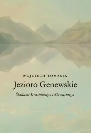 eBook Jezioro Genewskie. Śladami Krasińskiego i Słowackiego - Wojciech Tomasik