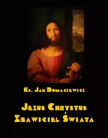 eBook Jezus Chrystus Zbawiciel świata - Jan Domaszewicz mobi epub