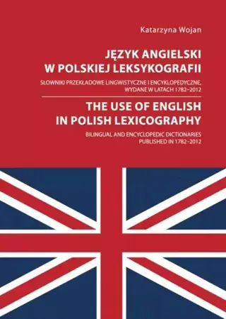 eBook Język angielski w polskiej leksykografii. Słowniki przekładowe lingwistyczne i encyklopedyczne, wydane w latach 1782 - 2012 - Katarzyna Wojan