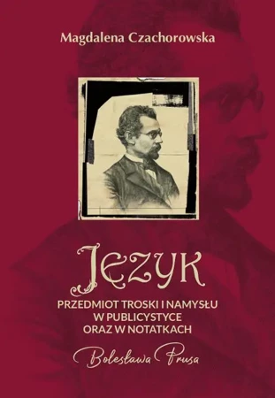 eBook Język – przedmiot troski i namysłu w publicystyce oraz w notatkach Bolesława Prusa - Magdalena Czachorowska