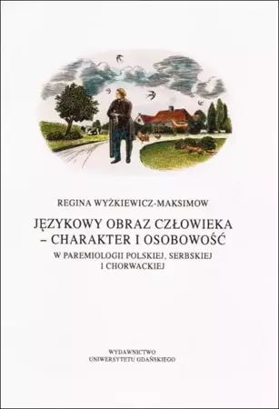 eBook Językowy obraz człowieka - charakter i osobowość w paremiologii polskiej, serbskiej i chorwackiej - Regina Wyżkiewicz-Maksimow