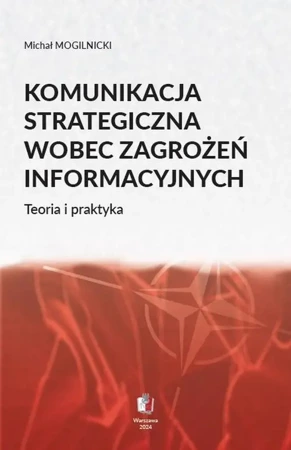 eBook KOMUNIKACJA STRATEGICZNA WOBEC ZAGROŻEŃ INFORMACYJNYCH Teoria i praktyka - Michał Mogilnicki epub mobi