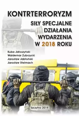 eBook KONTRTERRORYZM SIŁY SPECJALNE, DZIAŁANIA WYDARZENIA W 2018 ROKU - Kuba Jałoszyński