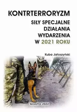 eBook KONTRTERRORYZM. SIŁY SPECJALNE. DZIAŁANIA WYDARZENIA W 2021 ROKU - Kuba Jałoszyński