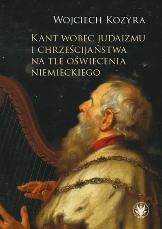 eBook Kant wobec judaizmu i chrześcijaństwa na tle oświecenia niemieckiego - Wojciech Kozyra mobi epub