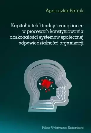 eBook Kapitał intelektualny i compliance w procesach konstytuowania doskonałości systemów społecznej odpowiedzialności organizacji - Agnieszka Barcik