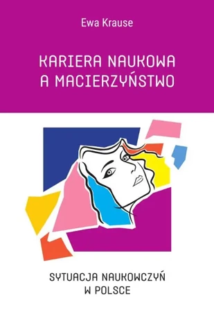 eBook Kariera naukowa a macierzyństwo. Sytuacja naukowczyń w Polsce - Ewa Krause