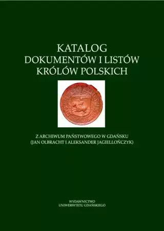 eBook Katalog dokumentów i listów królów polskich z Archiwum Państwowego w Gdańsku (Jan Olbracht i Aleksander Jagiellończyk) - Sobiesław Szybkowski