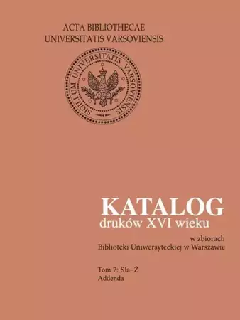 eBook Katalog druków XVI wieku w zbiorach Biblioteki Uniwersyteckiej w Warszawie, Tom 7 Sla-Ż - Halina Mieczkowska