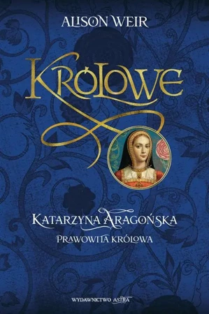 eBook Katarzyna Aragońska Prawowita królowa - Alison Weir mobi epub