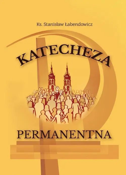 eBook Katecheza permanentna Kościoła posoborowego w warunkach przemian społeczno-kulturowych - Ks. Stanisław Łabendowicz