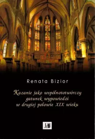 eBook Kazanie jako wspólnototwórczy gatunek wypowiedzi w drugiej połowie XIX wieku - Renata Bizior