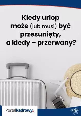 eBook Kiedy urlop może (lub musi) być przesunięty, a kiedy – przerwany? - Katarzyna Pietruszyńska-Jarosz