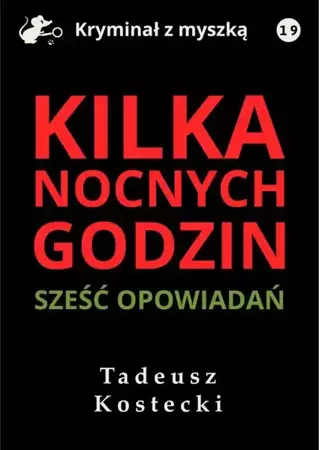 eBook Kilka nocnych godzin. Sześć opowiadań kryminalno-sensacyjnych - Tadeusz Kostecki mobi epub