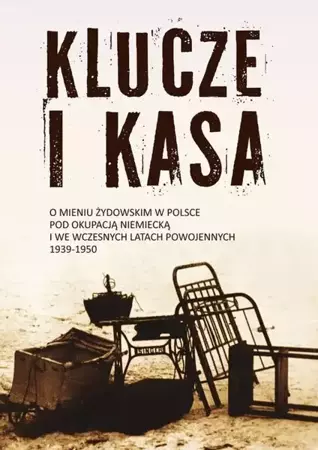 eBook Klucze i Kasa. O mieniu żydowskim w Polsce pod okupacją niemiecką i we wczesnych latach powojennych, 1939-1950 - Jan Grabowski mobi epub