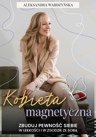 eBook Kobieta magnetyczna. Zbuduj pewność siebie w lekkości i w zgodzie ze sobą. - Aleksandra Wardzyńska mobi epub