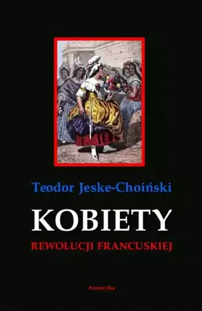 eBook Kobiety rewolucji francuskiej - Teodor Jeske-Choiński