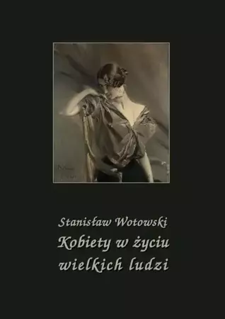 eBook Kobiety w życiu wielkich ludzi - Stanisław Wotowski