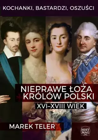 eBook Kochanki, bastardzi, oszuści. Nieprawe łoża królów Polski: XVI–XVIII wiek - Marek Teler epub mobi