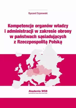 eBook Kompetencje organów władzy i administracji w zakresie obrony w państwach sąsiadujących z Rzeczpospolitą Polską - Ryszard Szynowski