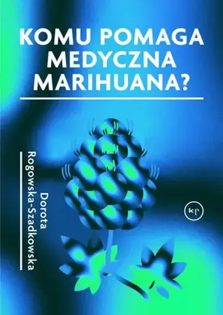 eBook Komu pomaga medyczna marihuana? - Dorota Rogowska-Szadkowska mobi epub