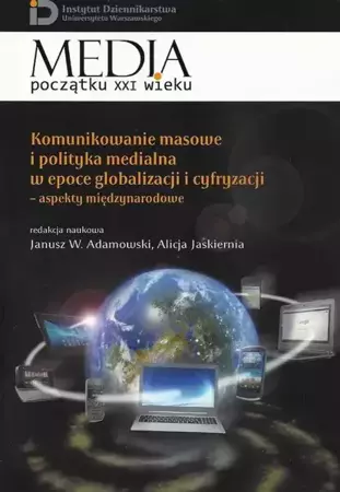 eBook Komunikowanie masowe i polityka medialna w epoce globalizacji i cyfryzacji - Janusz W. Adamowski