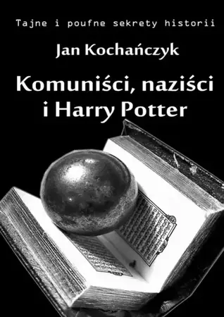 eBook Komuniści, naziści i Harry Potter - Jan Kochańczyk mobi epub