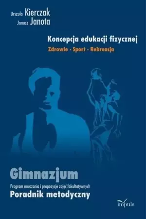 eBook Koncepcja edukacji fizycznej Zdrowie Sport Rekreacja - Urszula Kierczak epub