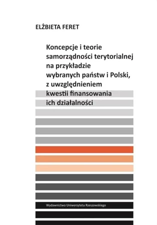 eBook Koncepcje i teorie samorządności terytorialnej na przykładzie wybranych państw i Polski, z uwzględnieniem kwestii finansowania ich działalności - Elżbieta Feret