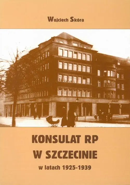 eBook Konsulat Rzeczypospolitej Polskiej w Szczecinie w latach 1925-1939. Powstanie i działalność - Wojciech Skóra