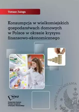 eBook Konsumpcja w wielkomiejskich gospodarstwach domowych w Polsce w okresie kryzysu finansowo-ekonomicznego - Tomasz Zalega