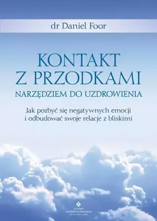 eBook Kontakt z przodkami narzędziem do uzdrowienia. Jak pozbyć się negatywnych emocji i odbudować swoje relacje z bliskimi - Daniel Foor mobi epub