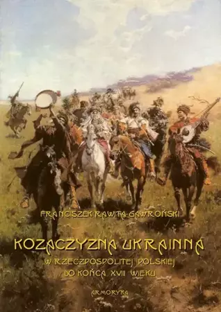 eBook Kozaczyzna ukrainna w Rzeczpospolitej Polskiej do końca XVIII wieku. Zarys polityczno-historyczny - Franciszek Rawita Gawroński