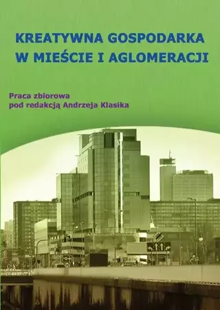 eBook Kreatywna gospodarka w mieście i aglomeracji - Andrzej Klasik