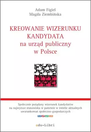 eBook Kreowanie wizerunku kandydata na urząd publiczny w Polsce - Adam Figiel epub mobi