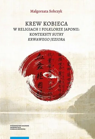 eBook Krew kobieca w religiach i folklorze Japonii: konteksty „Sutry krwawego jeziora” - Małgorzata Sobczyk