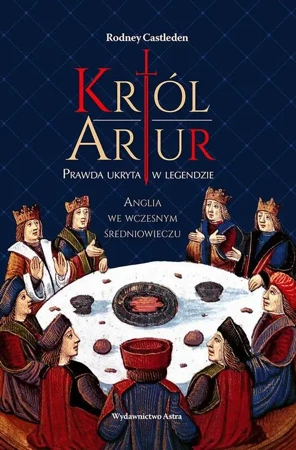 eBook Król Artur Prawda ukryta w legendzie - Rodney Castleden epub mobi