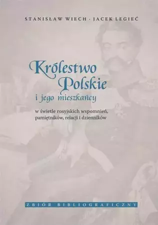 eBook Królestwo Polskie i jego mieszkańcy w świetle rosyjskich wspomnień, pamiętników, relacji i dzienników. Zbiór bibliograficzny - Stanisław Wiech