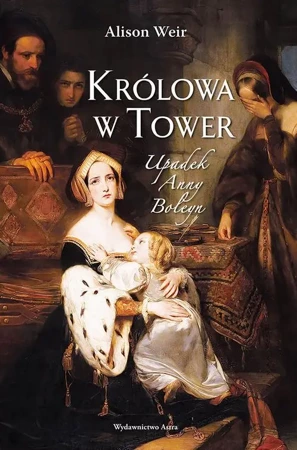 eBook Królowa w Tower Upadek Anny Boleyn - Alison Weir epub mobi