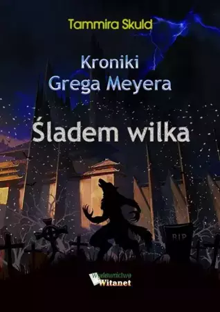 eBook Kroniki Grega Meyera, tom II: ŚLADEM WILKA - Tammira Skuld epub mobi