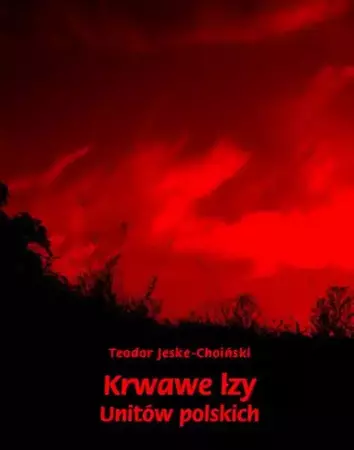 eBook Krwawe łzy unitów polskich - Teodor Jeske-Choiński mobi epub