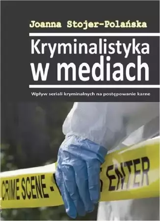 eBook Kryminalistyka w mediach. Wpływ seriali kryminalnych na postępowanie karne - Joanna Stojer-Polańska