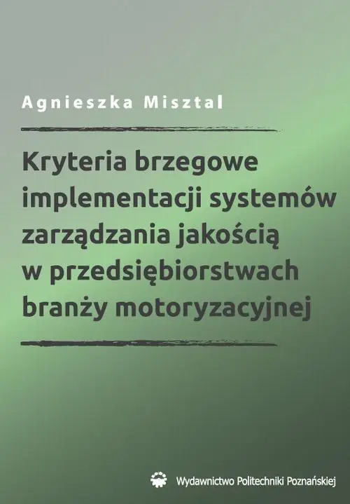 eBook Kryteria brzegowe implementacji systemów zarządzania jakością w przedsiębiorstwach branży motoryzacyjnej - Agnieszka Misztal