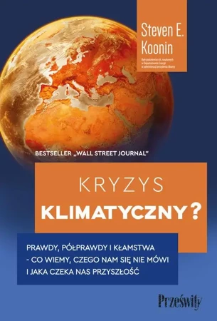 eBook Kryzys klimatyczny? Prawdy, półprawdy i kłamstwa - co wiemy, czego nam się nie mówi i jaka naprawdę czeka nas przyszłość - Steven E. Koonin epub mobi