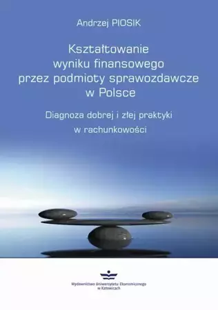 eBook Kształtowanie wyniku finansowego przez podmioty sprawozdawcze w Polsce - Andrzej Piosik