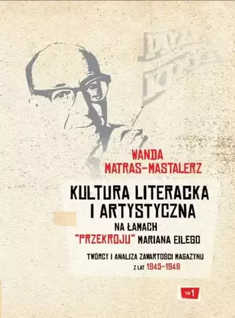 eBook Kultura literacka i artystyczna na łamach "Przekroju" Mariana Eilego. T. 1: Twórcy i analiza zawartości magazynu z lat 1945-1948 - Wanda Matras-Mastalerz