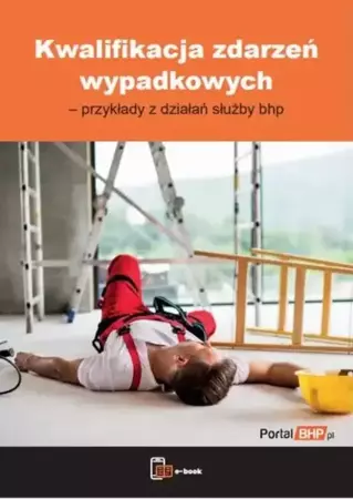 eBook Kwalifikacja zdarzeń wypadkowych – przykłady z działań służby bhp - Praca Zbiorowa