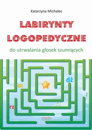 eBook Labirynty logopedyczne do utrwalana głosek szumiących - Katarzyna Michalec